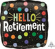 18" Hello Retirement - Anagram