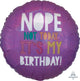 Nope Not Today It's My Birthday 18″ Balloon